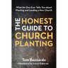 The Honest Guide to Church Planting: What No One Ever Tells You about Planting and Leading a New Church