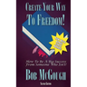 Create Your Way To Freedom!: How To Be A Big Success From Someone Who Isn't!