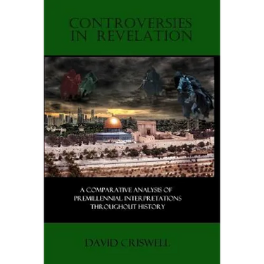 Controversies in Revelation: A Comparative Analysis of Premillennial Interpretation