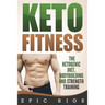 Keto Fitness: The Ketogenic Diet, Bodybuilding and Strength Training
