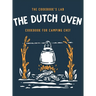 The Dutch Oven Cookbook for Camping Chef: Over 300 fun, tasty, and easy to follow Campfire recipes for your outdoors family adventures. Enjoy cooking