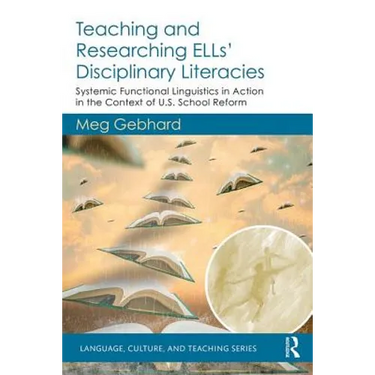 Teaching and Researching ELLs' Disciplinary Literacies: Systemic Functional Linguistics in Action in the Context of U.S. School Reform