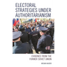 Electoral Strategies Under Authoritarianism: Evidence from the Former Soviet Union
