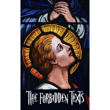 The Forbidden Texts - Gospels and Epistles That Were Banned from the Bible - Including: The Gospel of Peter; The Didache; The Gospel of the Birth of M