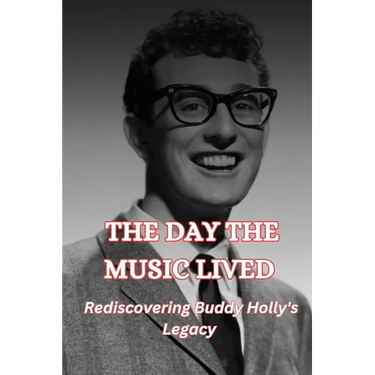 The Day the Music Lived: Rediscovering Buddy Holly's Legacy