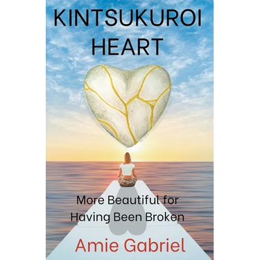 Kintsukuroi Heart; More Beautiful For Having Been Broken