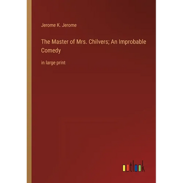 The Master of Mrs. Chilvers; An Improbable Comedy: in large print