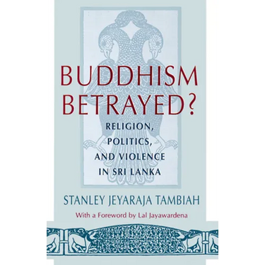 Buddhism Betrayed?: Religion, Politics, and Violence in Sri Lanka