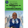 How to make millions in the cannabis industry: As told from one of the first cannabis business owners in the US