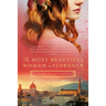 The Most Beautiful Woman in Florence: A Story of Botticelli