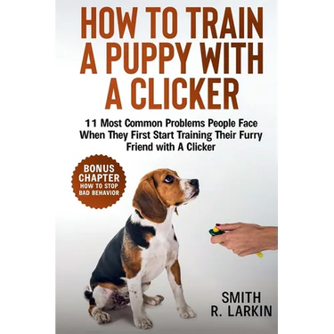 How to Train a Puppy with a Clicker: 11 Most Common Problems People Face When They First Start Training Their Furry Friend with A Clicker