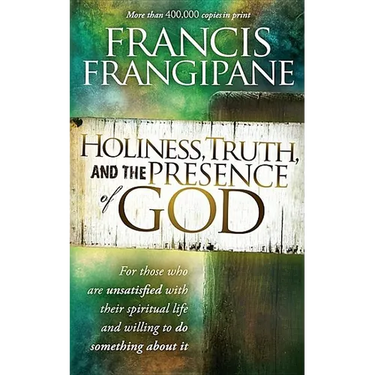 Holiness, Truth, and the Presence of God: For Those Who Are Unsatisfied with Their Spiritual Life and Willing to Do Something about It