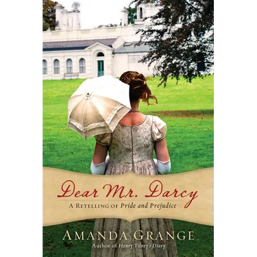 Dear Mr. Darcy: A Retelling of Pride and Prejudice