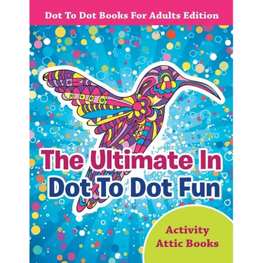 The Ultimate In Dot To Dot Fun - Dot To Dot Books For Adults Edition