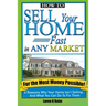 How to Sell Your Home Fast in Any Market For the Most Money Possible: 6 Reasons Why Your Home Isn't Selling... And What You Can Do To Fix Them