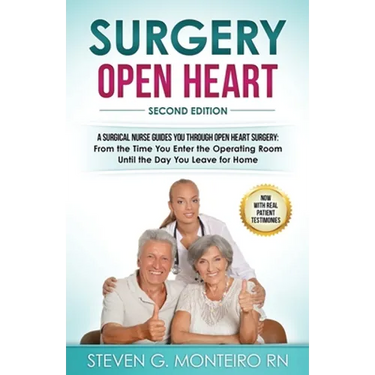 Surgery Open Heart: A Surgical Nurse Guides You Through Open Heart Surgery