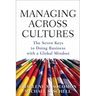 Managing Across Cultures: The 7 Keys to Doing Business with a Global Mindset