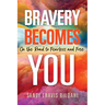 Bravery Becomes You: On the Road to Fearless and Free