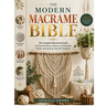 The Modern Macrame Bible: The Complete Illustrated Guide to Essential Knots, Patterns, Techniques, Motifs, and Step-by-Step DIY Projects