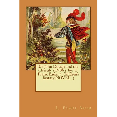 24 John Dough and the Cherub (1906) by: L. Frank Baum ( children's fantasy NOVEL )