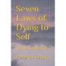 Seven Laws of Dying to Self: The Way of the Cross