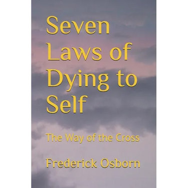 Seven Laws of Dying to Self: The Way of the Cross