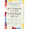 Becoming a Life Change Artist: 7 Creative Skills to Reinvent Yourself at Any Stage of Life
