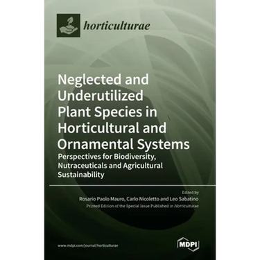 Neglected and Underutilized Plant Species in Horticultural and Ornamental Systems: Perspectives for Biodiversity, Nutraceuticals and Agricultural Sust
