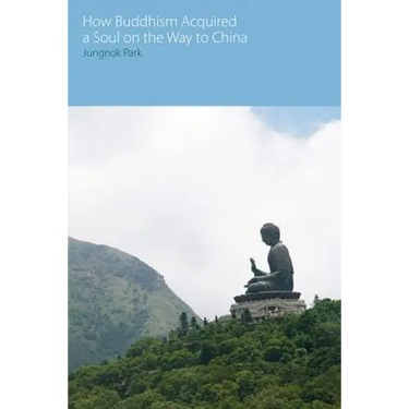 How Buddhism Acquired a Soul on the Way to China