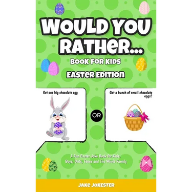 Would You Rather Book for Kids: Easter Edition - A Fun Easter Joke Book for Kids, Boys, Girls, Teens and The Whole Family