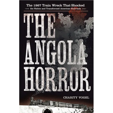 Angola Horror: The 1867 Train Wreck That Shocked the Nation and Transformed American Railroads