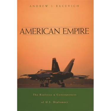 American Empire: The Realities and Consequences of U.S. Diplomacy