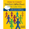 How to Coach Teachers Who Don′t Think Like You: Using Literacy Strategies to Coach Across Content Areas
