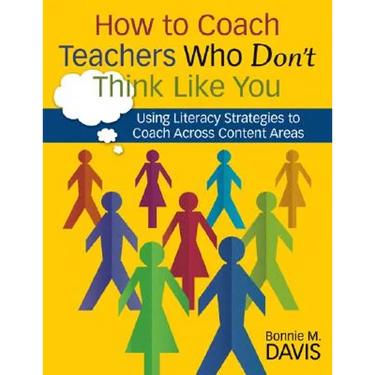 How to Coach Teachers Who Don′t Think Like You: Using Literacy Strategies to Coach Across Content Areas