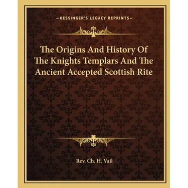 The Origins And History Of The Knights Templars And The Ancient Accepted Scottish Rite