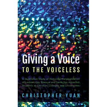 Giving a Voice to the Voiceless: A Qualitative Study of Reducing Marginalization of Lesbian, Gay, Bisexual and Same-Sex Attracted Students at Christia