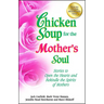 Chicken Soup for the Mother's Soul: Stories to Open the Hearts and Rekindle the Spirits of Mothers