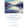 Christian Apologetics and Philosophy: An Introduction