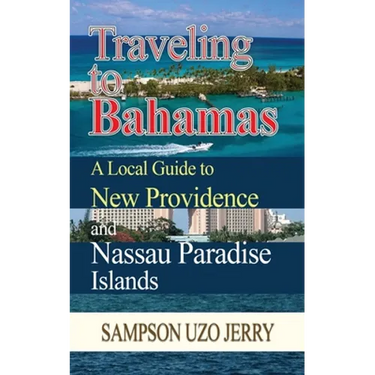 Traveling to Bahamas. A Local Guide to New Providence and Nassau Paradise Islands