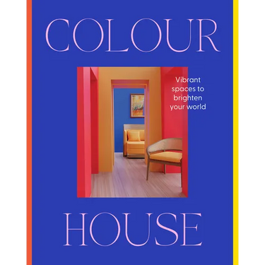 Colour House: Vibrant Spaces to Brighten Your World