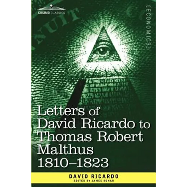 Letters of David Ricardo to Thomas Robert Malthus 1810 -1823