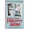 Because I Knew You Were Mine: A Memoir of Forgiveness