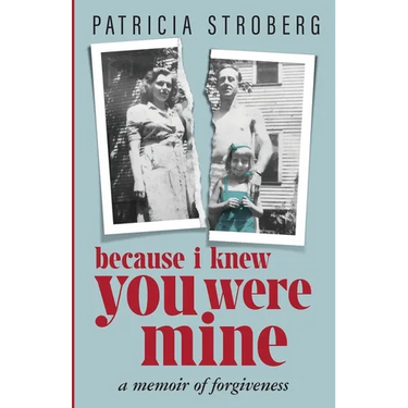 Because I Knew You Were Mine: A Memoir of Forgiveness