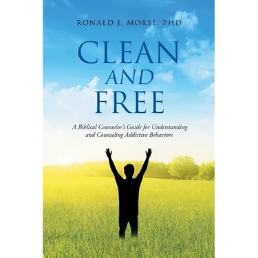 Clean and Free: A Biblical Counselor's Guide for Understanding and Counseling Addictive Behaviors