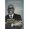 How The Kingdom Works: The Principles, Laws, and Systems that Govern Everything