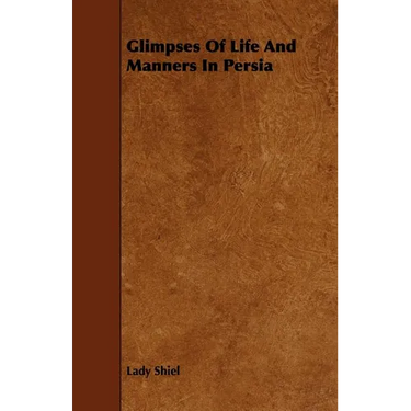 Glimpses of Life and Manners in Persia