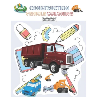 Construction Vehicle Coloring Book: A Fun Activity Book for Kids Filled With Big Trucks, Cranes, Diggers and Dumpers