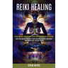 Reiki Healing: Learn the Ancient Practice of Reiki Healing to Reduce Depression and Awaken Your Spiritual Energy (Energy Medicine Guide to Learning Se