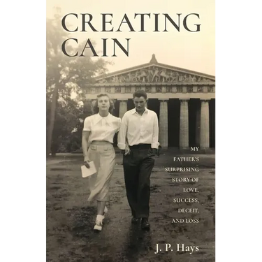 Creating Cain: My Father's Surprising Story of Love, Success, Deceit, and Loss