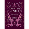 Ancestral Magic: A Modern Witch's Guide to Folk Traditions & Reconnection